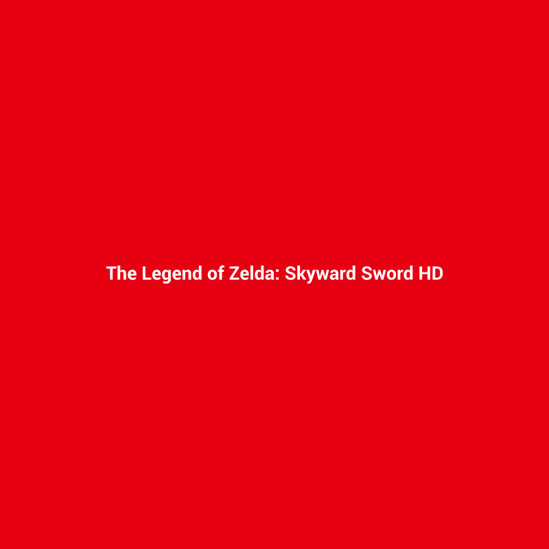 the legend of zelda: skyward sword hd